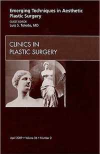 Emerging Techniques in Aesthetic Plastic Surgery, An Issue of Clinics in Plastic Surgery