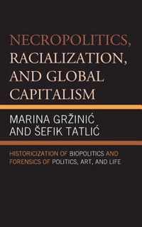 Necropolitics, Racialization, and Global Capitalism