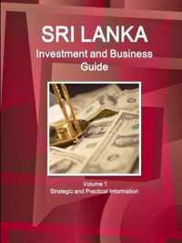 Sri Lanka Investment and Business Guide Volume 1 Strategic and Practical Information