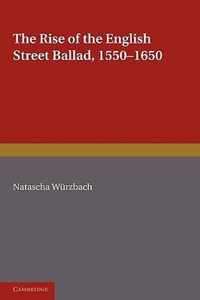 The Rise of the English Street Ballad 1550-1650