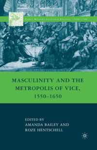 Masculinity and the Metropolis of Vice, 1550 1650