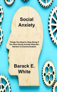 Social Anxiety: Things You Need to Stop Doing If You Have Social Anxiety Disorder