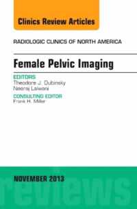 Female Pelvic Imaging, An Issue of Radiologic Clinics of North America