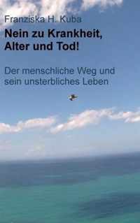 Nein zu Krankheit, Alter und Tod!