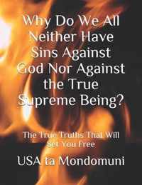 Why Do We All Neither Have Sins Against God Nor Against the True Supreme Being?