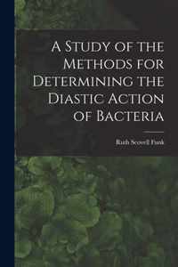 A Study of the Methods for Determining the Diastic Action of Bacteria