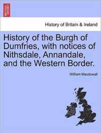 History of the Burgh of Dumfries, with notices of Nithsdale, Annandale, and the Western Border.