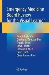 Emergency Medicine Board Review for the Visual Learner