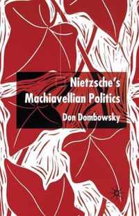 Nietzsche's Machiavellian Politics