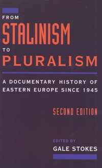 From Stalinism to Pluralism: A Documentary History of Eastern Europe Since 1945