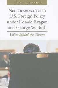 Neoconservatives in U.S. Foreign Policy under Ronald Reagan and George W. Bush