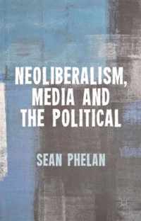 Neoliberalism, Media and the Political