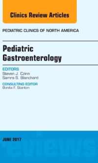 Pediatric Gastroenterology, An Issue of Pediatric Clinics of North America