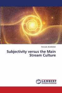 Subjectivity versus the Main Stream Culture