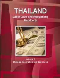 Thailand Labor Laws and Regulations Handbook Volume 1 Strategic Information and Basic Laws