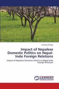 Impact of Nepalese Domestic Politics on Nepal-Indo Foreign Relations