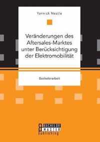 Veranderungen des Aftersales-Marktes unter Berucksichtigung der Elektromobilitat