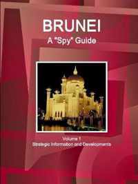 Brunei A Spy Guide Volume 1 Strategic Information and Developments