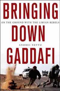 Bringing Down Gaddafi