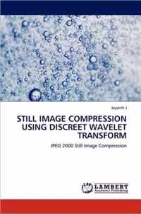 Still Image Compression Using Discreet Wavelet Transform