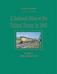 A Railroad Atlas of the United States in 1946 - Volume 5: Iowa and Minnesota