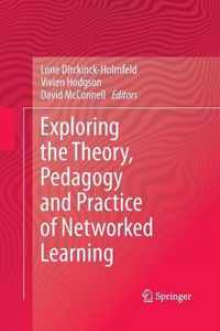 Exploring the Theory, Pedagogy and Practice of Networked Learning