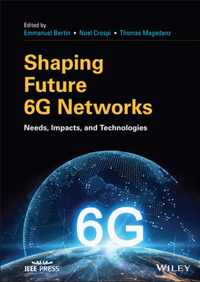 Shaping Future 6G Networks - Needs, Impacts and Technologies