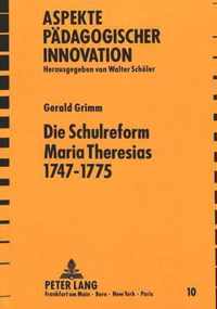 Die Schulreform Maria Theresias 1747-1775