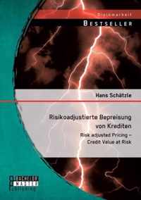 Risikoadjustierte Bepreisung von Krediten: Risk adjusted Pricing - Credit Value at Risk