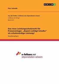 Das neue Leistungsschutzrecht fur Presseverleger. Bayern schlagt Schalke als schutzwurdige Leistung?