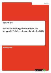 Politische Bildung als Grund fur die steigende Politikverdrossenheit in der BRD?