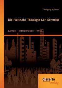 Die Politische Theologie Carl Schmitts: Kontext - Interpretation - Kritik