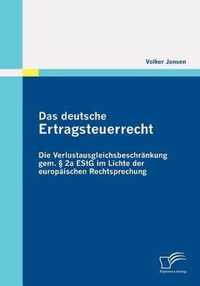 Das deutsche Ertragsteuerrecht: Die Verlustausgleichsbeschränkung gem. § 2a EStG im Lichte der europäischen Rechtsprechung