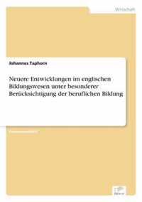 Neuere Entwicklungen im englischen Bildungswesen unter besonderer Berucksichtigung der beruflichen Bildung