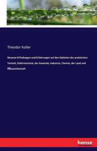 Neueste Erfindungen und Erfahrungen auf den Gebieten der praktischen Technik, Elektrotechnik, der Gewerbe, Industrie, Chemie, der Land und Hauswirthschaft