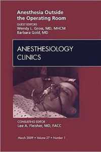 Anesthesia Outside the Operating Room, An Issue of Anesthesiology Clinics