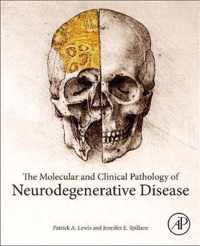 The Molecular and Clinical Pathology of Neurodegenerative Disease