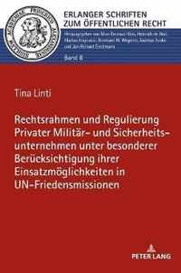 Rechtsrahmen Und Regulierung Privater Militaer- Und Sicherheitsunternehmen Unter Besonderer Beruecksichtigung Ihrer Einsatzmoeglichkeiten in Un-Friedensmissionen