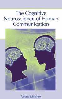 The Cognitive Neuroscience of Human Communication