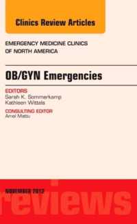 OB/GYN Emergencies, An Issue of Emergency Medicine Clinics