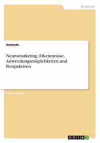 Neuromarketing. Erkenntnisse, Anwendungsmoeglichkeiten und Perspektiven