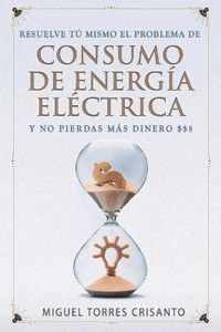 Resuelve tu mismo el problema de consumo de energia electrica y no pierdas mas dinero $$$