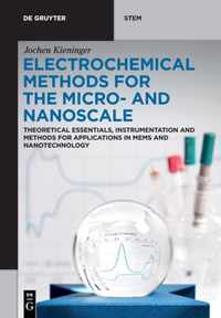 Electrochemical Methods for the Micro- And Nanoscale: Theoretical Essentials, Instrumentation and Methods for Applications in Mems and Nanotechnology