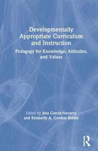 Developmentally Appropriate Curriculum and Instruction: Pedagogy for Knowledge, Attitudes, and Values