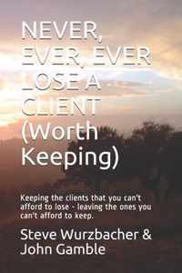 Never, Ever, Ever Lose a Client (Worth Keeping)