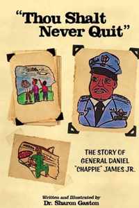 Thou Shalt Never Quit The Story of General Daniel Chappie James Jr.