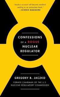 Confessions of a Rogue Nuclear Regulator