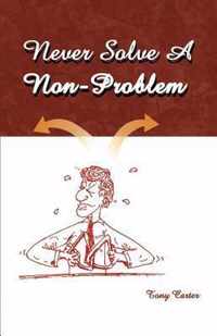 Never Solve a Non-problem