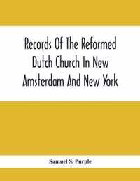 Records Of The Reformed Dutch Church In New Amsterdam And New York