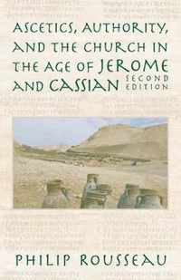 Ascetics, Authority, and the Church in the Age of Jerome and Cassian